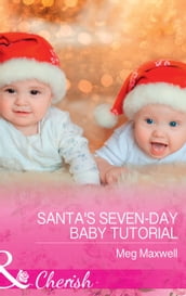 Santa s Seven-Day Baby Tutorial (Hurley s Homestyle Kitchen, Book 6) (Mills & Boon Cherish)