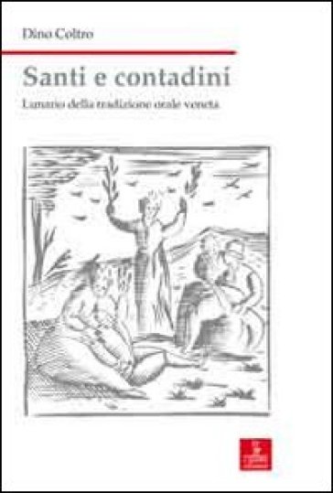 Santi e contadini. Lunario della tradizione orale veneta - Dino Coltro