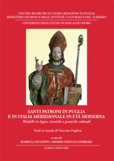 Santi patroni in Puglia e in Italia meridionale in età moderna. Modelli in legno, tecniche e pratiche cultuali