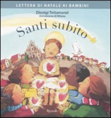 Santi subito. Lettera di Natale ai bambini - Dionigi Tettamanzi