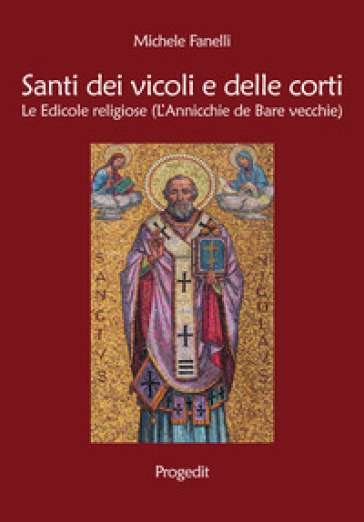 Santi dei vicoli e delle corti. Le edicole religiose (L'annicchie de Bare vecchie) - Michele Fanelli