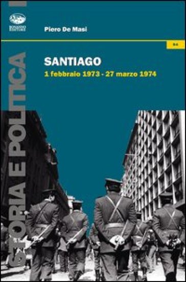Santiago. 1 febbraio 1973-27 marzo 1974 - Piero De Masi