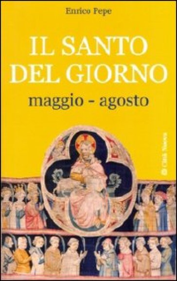 Santo del giorno (Il). Vol. 2: Maggio-agosto - Enrico Pepe