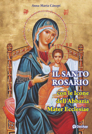 Il Santo rosario con le icone dell'Abbazia Mater Ecclesiae - Anna Maria Cànopi