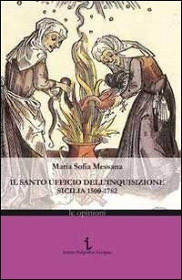 Il Santo ufficio dell'Inquisizione. Sicilia 1500-1782 - Maria Sofia Messana