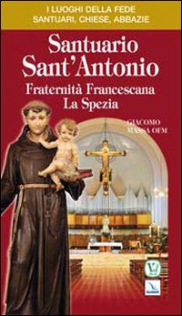 Santuario Sant'Antonio. Fraternità Francescana La Spezia - Giacomo Massa
