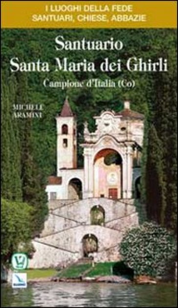 Santuario Santa Maria dei Ghirli. Campione d'Italia (Co) - Michele Aramini