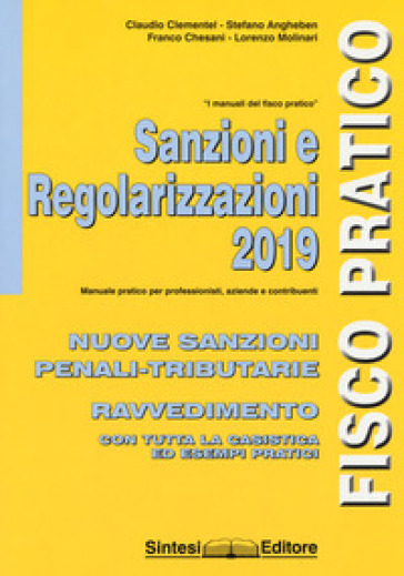 Sanzioni e regolarizzazioni. Nuove sanzioni penali-tributarie, ravvedimento con tutta la casistica ed esempi pratici - Claudio Clementel - Stefano Angheben - Franco Chesani - Lorenzo Molinari