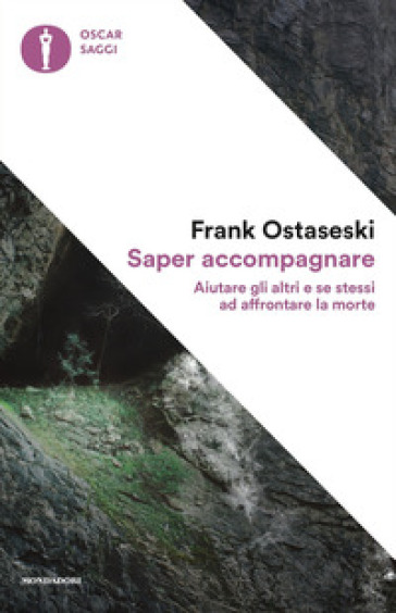 Saper accompagnare. Aiutare gli altri e se stessi ad affrontare la morte - Frank Ostaseski | 