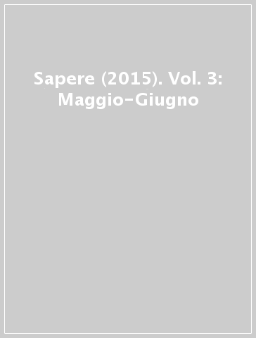 Sapere (2015). Vol. 3: Maggio-Giugno
