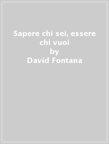 Sapere chi sei, essere chi vuoi - David Fontana