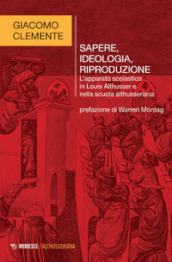 Sapere, ideologia, riproduzione. L apparato scolastico in Louis Althusser e nella scuola althusseriana