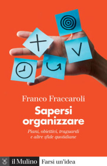 Sapersi organizzare. Piani, obiettivi, traguardi e altre sfide quotidiane - Franco Fraccaroli