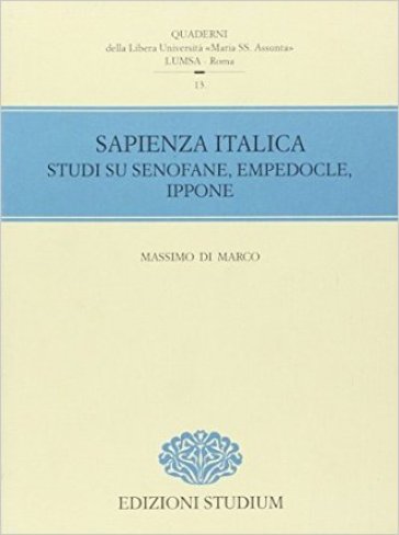Sapienza italica. Studi su Senofane, Empedocle, Ippone - Massimo Di Marco