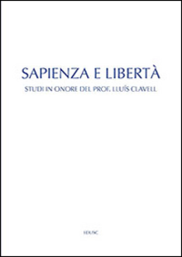 Sapienza e libertà. Studi in onore del prof. Lluis Clavell - Miguel Pérez de Laborda