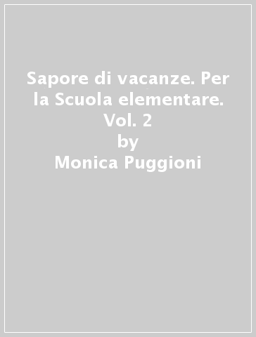 Sapore di vacanze. Per la Scuola elementare. Vol. 2 - Monica Puggioni