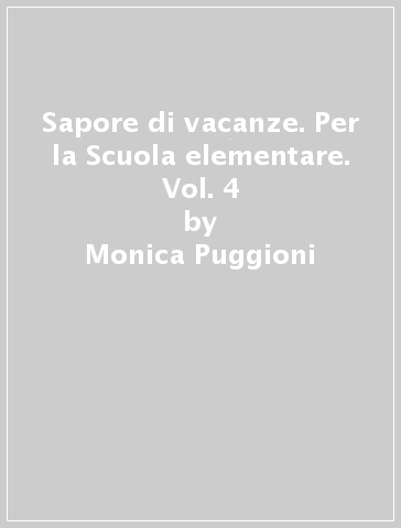 Sapore di vacanze. Per la Scuola elementare. Vol. 4 - Monica Puggioni