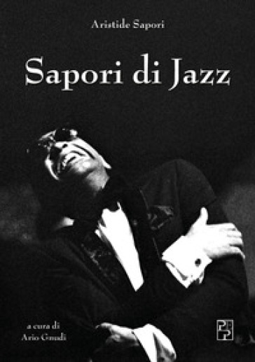 Sapori di Jazz. Ediz. illustrata - Aristide Sapori