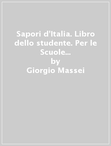 Sapori d'Italia. Libro dello studente. Per le Scuole superiori. Con File audio per il download - Giorgio Massei - Rosella Bellagamba