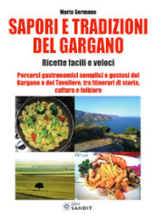 Sapori e tradizioni del Gargano. Ricette facili e veloci