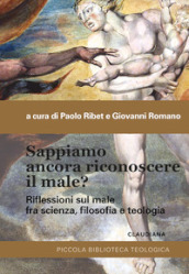 Sappiamo ancora riconoscere il male? Riflessioni sul male fra scienza, filosofia e teologia