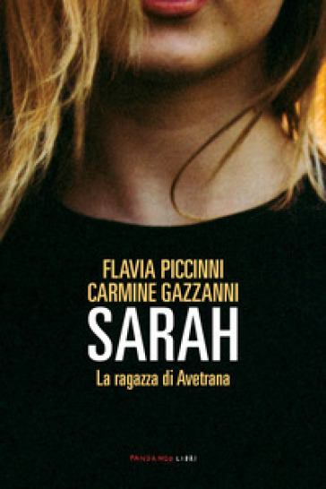 Sarah. La ragazza di Avetrana - Flavia Piccinni - Carmine Gazzanni