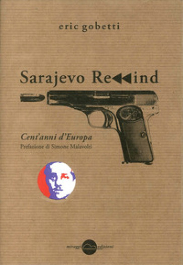 Sarajevo rewind. Cent'anni d'Europa - Eric Gobetti