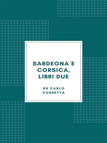 Sardegna e Corsica, libri due (1877) - Carlo Corbetta