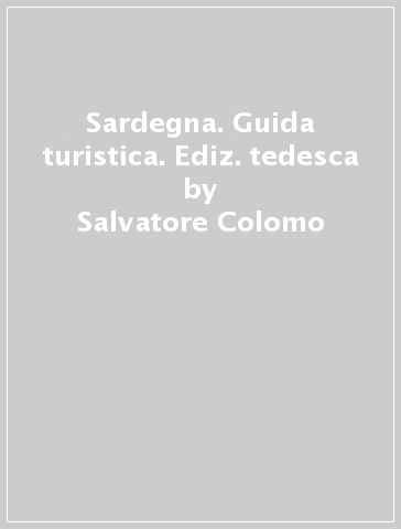 Sardegna. Guida turistica. Ediz. tedesca - Salvatore Colomo