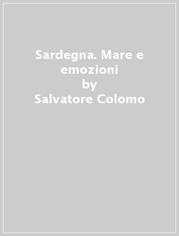 Sardegna. Mare e emozioni - Salvatore Colomo