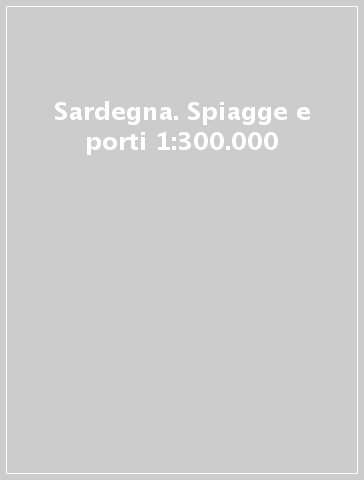 Sardegna. Spiagge e porti 1:300.000