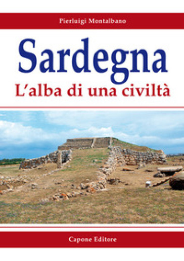 Sardegna. L'alba di una civiltà - Pierluigi Montalbano