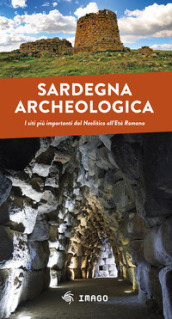 Sardegna archeologica. I siti più importanti dal Neolitico all Età Romana