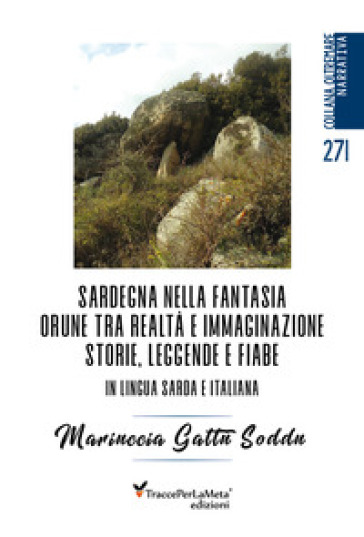 Sardegna nella fantasia Orune tra realtà e immaginazione. Storie, leggende e fiabe in lingua sarda e italiana - Mariuccia Gattu Soddu