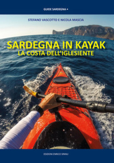 Sardegna in kayak. La costa dell'iglesiente - Stefano Vascotto - Nicola Mascia