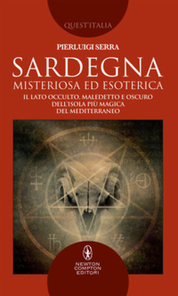 Sardegna misteriosa ed esoterica. Il lato occulto, maledetto e oscuro dell'isola più magica del Mediterraneo - Pierluigi Serra