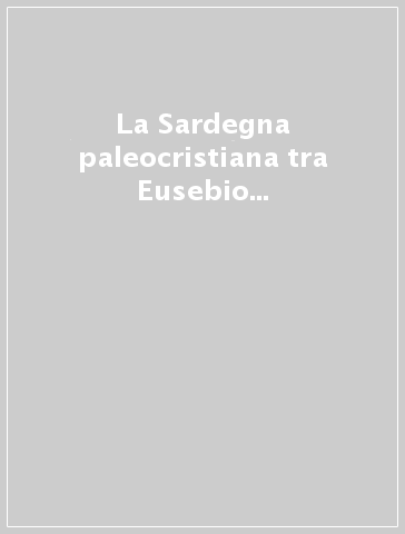 La Sardegna paleocristiana tra Eusebio e Gregorio Magno