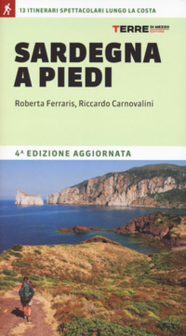 Sardegna a piedi. 13 itinerari spettacolari lungo la costa - Riccardo Carnovalini - Roberta Ferraris