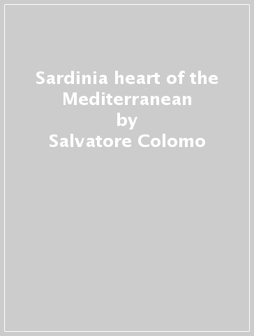 Sardinia heart of the Mediterranean - Salvatore Colomo