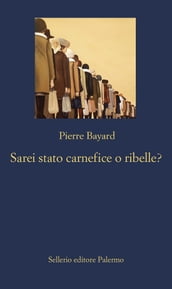 Sarei stato carnefice o ribelle?