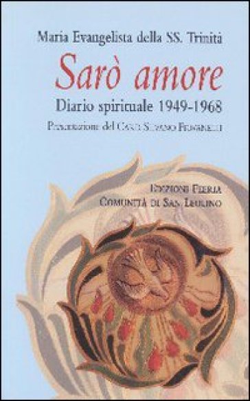 Sarò amore. Diario spirituale 1949-1968 - Maria Evangelista della SS. Tr