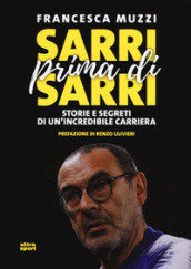 Sarri prima di Sarri. Storie e segreti di un incredibile carriera