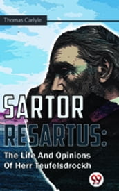 Sartor Resartus : The Life And Opinions Of Herr Teufelsdrockh