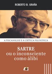 Sartre: ou o inconsciente como álibi