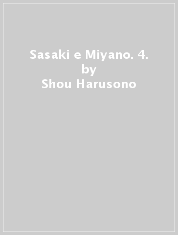 Sasaki e Miyano. 4. - Shou Harusono
