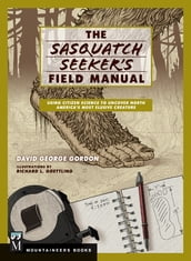 Sasquatch Seeker s Field Manual