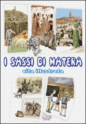 I Sassi di Matera. Vita illustrata - Franco Villani