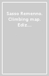 Sasso Remenno. Climbing map. Ediz. italiana, inglese e tedesca