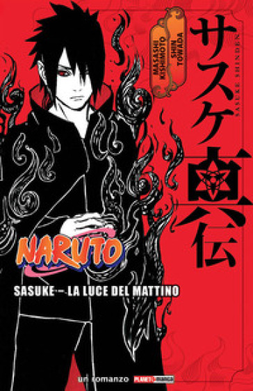 Sasuke. La luce del mattino. Naruto - Masashi Kishimoto - Shin Towada