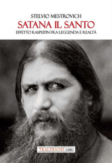 Satana il Santo. Effetto Rasputin fra leggenda e realtà - Stelvio Mestrovich